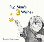 Pug Man’s 3 Wishes